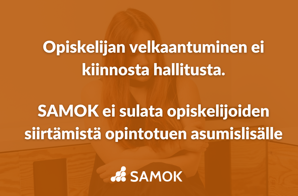 Kannanotto: Opiskelijan velkaantuminen ei kiinnosta hallitusta – SAMOK ei sulata opiskelijoiden siirtämistä opintotuen asumislisälle
