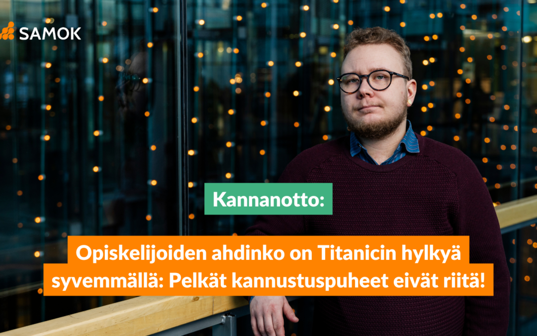 Kannanotto: Opiskelijoiden ahdinko on Titanicin hylkyä syvemmällä: Pelkät kannustuspuheet eivät riitä!